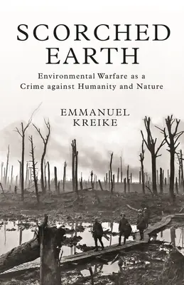 Felperzselt föld: Környezeti háborúk mint az emberiség és a természet elleni bűncselekmény - Scorched Earth: Environmental Warfare as a Crime Against Humanity and Nature