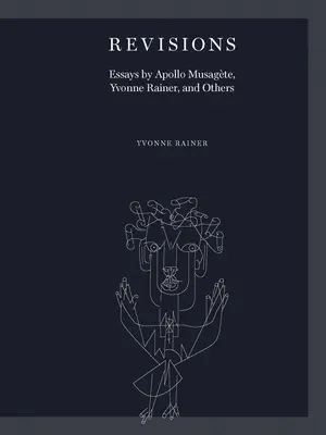 Revisions: Apollo Musagte, Yvonne Rainer és mások esszéi - Revisions: Essays by Apollo Musagte, Yvonne Rainer, and Others