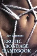 Jay Wiseman Erotikus kötés kézikönyve - Jay Wiseman's Erotic Bondage Handbook