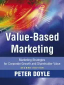 Értékalapú marketing: Marketingstratégiák a vállalati növekedésért és a részvényesi értékért - Value-Based Marketing: Marketing Strategies for Corporate Growth and Shareholder Value