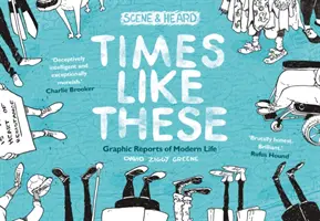 Times Like These - Scene & Heard: Grafikus riportok a modern életről - Times Like These - Scene & Heard: Graphic Reports of Modern Life