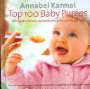 Top 100 babapüré - 100 gyors és egyszerű étel az egészséges és boldog babáért - Top 100 Baby Purees - 100 quick and easy meals for a healthy and happy baby