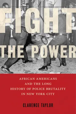 Fight the Power: Az afroamerikaiak és a New York-i rendőri brutalitás hosszú története - Fight the Power: African Americans and the Long History of Police Brutality in New York City