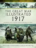 A nagy háború illusztrációja 1917: Archív és színes fényképek a Wwi - The Great War Illustrated 1917: Archive and Colour Photographs of Wwi