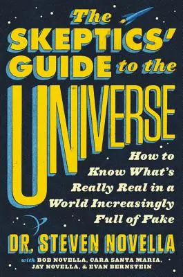 A szkeptikusok útmutatója az univerzumhoz: Hogyan ismerjük meg a valódi valóságot egy egyre inkább hamisítványokkal teli világban? - The Skeptics' Guide to the Universe: How to Know What's Really Real in a World Increasingly Full of Fake