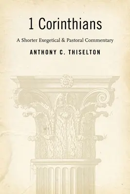 1 Kor: Rövidebb exegetikai és lelkipásztori kommentár - 1 Corinthians: A Shorter Exegetical and Pastoral Commentary