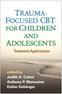 Trauma-fókuszú CBT gyermekek és serdülők számára: Kezelési alkalmazások - Trauma-Focused CBT for Children and Adolescents: Treatment Applications