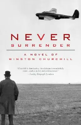 Soha ne add meg magad! Winston Churchill regénye - Never Surrender: A Novel of Winston Churchill