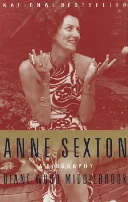 Anne Sexton: Sexton: Egy életrajz - Anne Sexton: A Biography