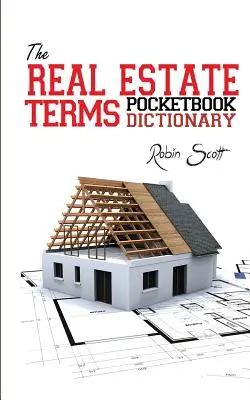 The Real Estate Terms Pocketbook Dictionary (Ingatlanszakkifejezések zsebkönyv-szótára) - The Real Estate Terms Pocketbook Dictionary