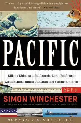 Csendes-óceán: szilíciumchipek és szörfdeszkák, korallzátonyok és atombombák, brutális diktátorok és elhalványuló birodalmak - Pacific: Silicon Chips and Surfboards, Coral Reefs and Atom Bombs, Brutal Dictators and Fading Empires