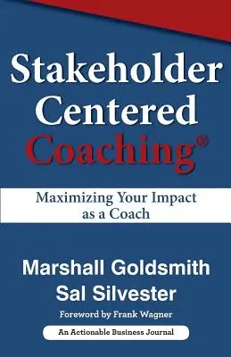 Érdekelt felek központú coaching: Az Ön mint coach hatásának maximalizálása - Stakeholder Centered Coaching: Maximizing Your Impact as a Coach