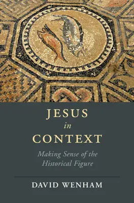 Jézus a kontextusban: A történelmi alak értelmezése - Jesus in Context: Making Sense of the Historical Figure