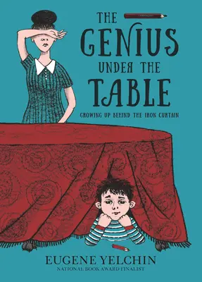 A zseni az asztal alatt: A vasfüggöny mögött felnőve - The Genius Under the Table: Growing Up Behind the Iron Curtain