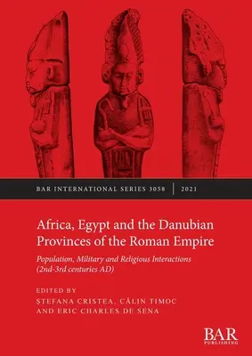 Afrika, Egyiptom és a Római Birodalom dunai tartományai: Népesség, katonai és vallási kölcsönhatások - Africa, Egypt and the Danubian Provinces of the Roman Empire: Population, military and religious interactions