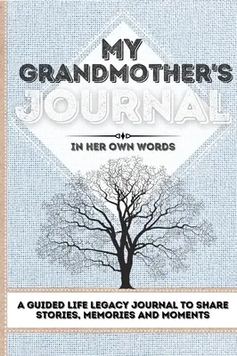 A nagymamám naplója: A Guided Life Legacy Journal To Share Stories, Memories and Moments 7 x 10 - My Grandmother's Journal: A Guided Life Legacy Journal To Share Stories, Memories and Moments 7 x 10