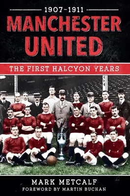 Manchester United 1907-11: Az első fényes évek - Manchester United 1907-11: The First Halcyon Years