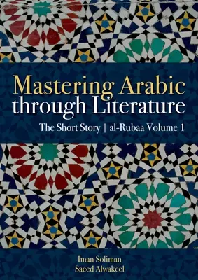 Mastering Arabic Through Literature: Az Al-Rubaa novella 1. kötet - Mastering Arabic Through Literature: The Short Story Al-Rubaa Volume 1