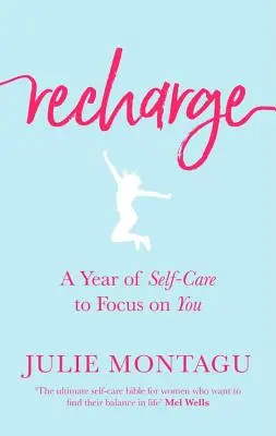 Újratöltődés: Egy év öngondoskodás, hogy magadra koncentrálj - Recharge: A Year of Self-Care to Focus on You