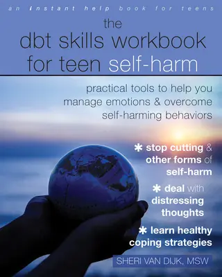 The Dbt Skills Workbook for Teen Self-Harming: Practical Tools to Help You Manage Emotions and Overcome Self-Harming Behaviors - The Dbt Skills Workbook for Teen Self-Harm: Practical Tools to Help You Manage Emotions and Overcome Self-Harming Behaviors