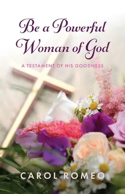 Légy Isten erőteljes asszonya: A Testament of His Goodness - Be a Powerful Woman of God: A Testament of His Goodness