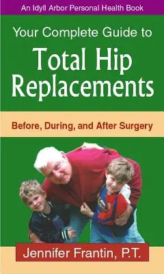 Az Ön Comp GT teljes csípőprotézise: A műtét előtt, alatt és után - Your Comp GT Total Hip Replace: Before, During, and After Surgery