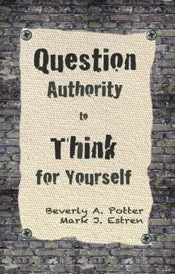 Kérdőjelezze meg a tekintélyt; gondolkodjon önállóan - Question Authority; Think for Yourself