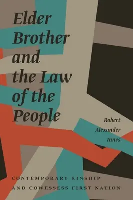 Az idősebb testvér és a nép törvénye: Kortárs rokonság és Cowessess First Nation - Elder Brother and the Law of the People: Contemporary Kinship and Cowessess First Nation