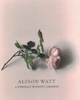 Alison Watt: Watt: Egy portré hasonlatosság nélkül: Beszélgetés Allan Ramsay művészetével - Alison Watt: A Portrait Without Likeness: A Conversation with the Art of Allan Ramsay