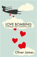 Love Bombing - Állítsa vissza gyermeke érzelmi termosztátját - Love Bombing - Reset Your Child's Emotional Thermostat