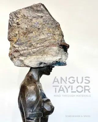 Angus Taylor: Taylor Taylor: Mind Through Materials - Angus Taylor: Mind Through Materials