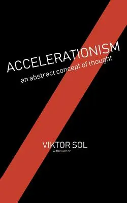 Gyorsításelmélet: Egy absztrakt gondolati koncepció. - Accelerationism: An Abstract Concept of Thought.