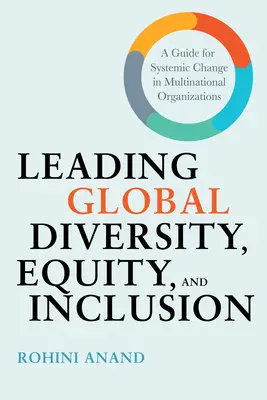 Globális sokszínűség, egyenlőség és befogadás vezetése: A multinacionális szervezetek rendszerszintű változásának útmutatója - Leading Global Diversity, Equity, and Inclusion: A Guide for Systemic Change in Multinational Organizations