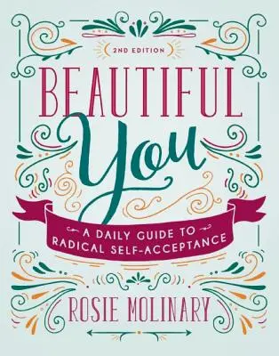 Beautiful You: Napi útmutató a radikális önelfogadáshoz - Beautiful You: A Daily Guide to Radical Self-Acceptance