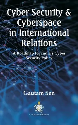 Kiberbiztonság és kibertér a nemzetközi kapcsolatokban: India kiberbiztonsági politikájának útiterve - Cyber Security & Cyberspace in International Relations: A Roadmap for India's Cyber Security Policy