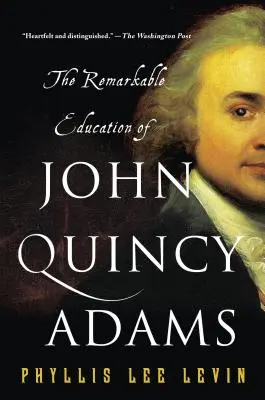 John Quincy Adams figyelemre méltó neveltetése - The Remarkable Education of John Quincy Adams