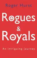 Csalók és királyiak - Egy érdekes utazás - Rogues and Royals - An Intriguing Journey