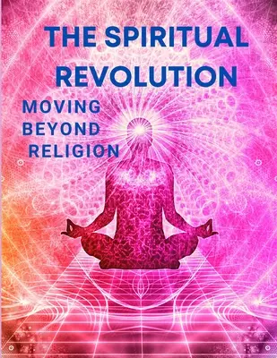 A spirituális forradalom - Túl a valláson - The Spiritual Revolution - Moving Beyond Religion