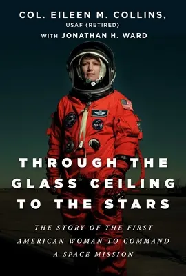 Az üvegplafonon át a csillagokig: Az első amerikai nő története, aki űrmissziót irányított. - Through the Glass Ceiling to the Stars: The Story of the First American Woman to Command a Space Mission