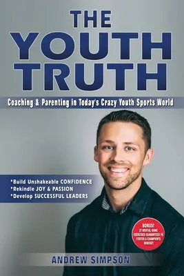 Az ifjúsági igazság: edzősködés és szülői magatartás a mai őrült ifjúsági sportvilágban - The Youth Truth: Coaching & Parenting In Today's Crazy Youth Sports World