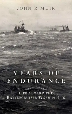 A kitartás évei: Az élet a Tigris csatahajó fedélzetén 1914-16 - Years of Endurance: Life Aboard the Battlecruiser Tiger 1914-16