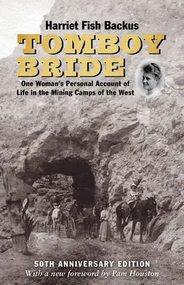Tomboy Bride, 50th Anniversary Edition: Egy nő személyes beszámolója az életről a nyugati bányásztáborokban - Tomboy Bride, 50th Anniversary Edition: One Woman's Personal Account of Life in Mining Camps of the West