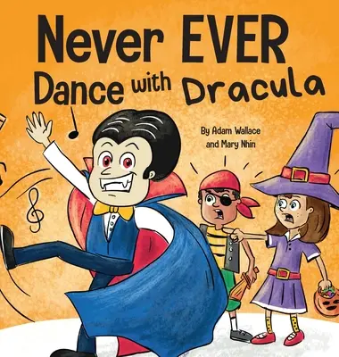 Never EVER Dance with a Dracula: Vicces, rímes, hangosan olvasható képeskönyv - Never EVER Dance with a Dracula: A Funny Rhyming, Read Aloud Picture Book