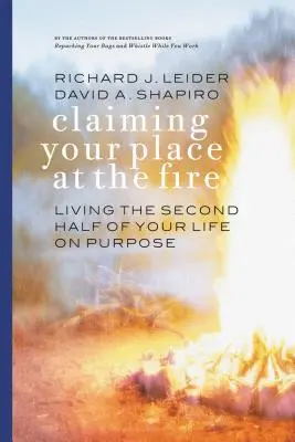 Helyet követelni a tűz mellett: Életed második felét céltudatosan élni - Claiming Your Place at the Fire: Living the Second Half of Your Life on Purpose