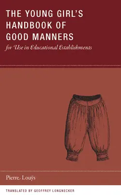 A fiatal lányok jó modorának kézikönyve oktatási intézményekben való használatra - The Young Girl's Handbook of Good Manners for Use in Educational Establishments