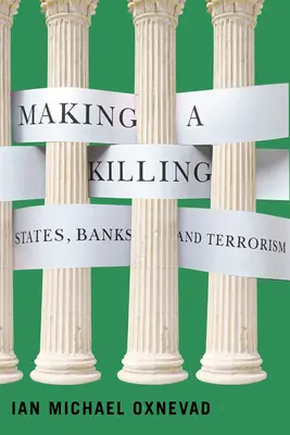 Gyilkosságot elkövetni: Államok, bankok és terrorizmus - Making a Killing: States, Banks, and Terrorism