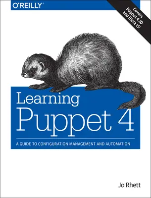 A Puppet 4 tanulása: Útmutató a konfigurációkezeléshez és automatizáláshoz - Learning Puppet 4: A Guide to Configuration Management and Automation