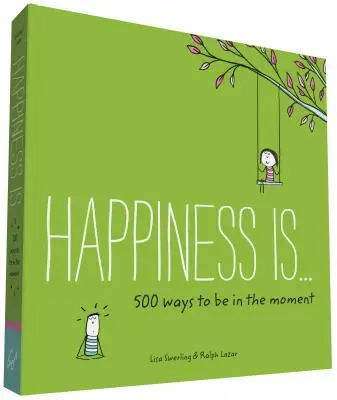 Happiness Is . . . 500 mód arra, hogy a pillanatban legyél: (Könyvek a tudatosságról, Boldog ajándékok) - Happiness Is . . . 500 Ways to Be in the Moment: (Books about Mindfulness, Happy Gifts)