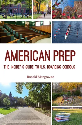 American Prep: Az amerikai bentlakásos iskolák bennfentes útmutatója (Boarding School Guide, American Schools) - American Prep: The Insider's Guide to U.S. Boarding Schools (Boarding School Guide, American Schools)