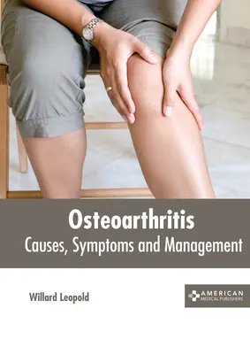 Osteoarthritis: Osteoarthosis: Okok, tünetek és kezelés - Osteoarthritis: Causes, Symptoms and Management